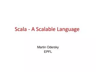 Scala - A Scalable Language