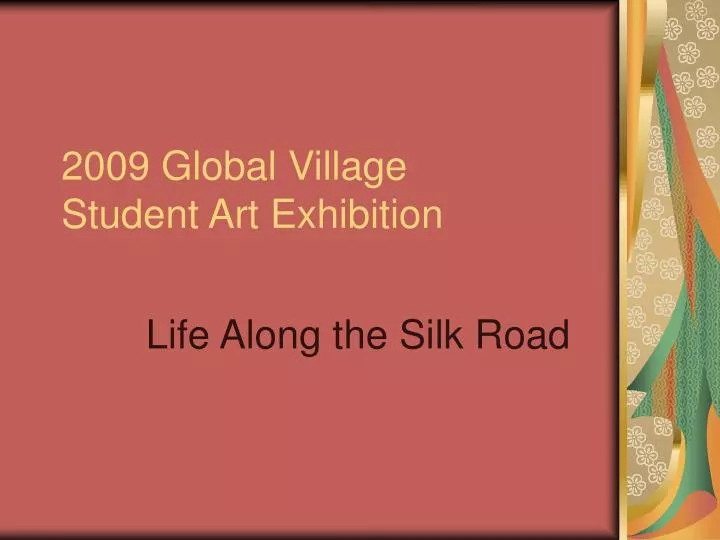 2009 global village student art exhibition