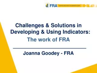 Challenges &amp; Solutions in Developing &amp; Using Indicators: The work of FRA Joanna Goodey - FRA
