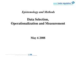 Epistemology and Methods Data Selection, Operationalization and Measurement May 6 2008