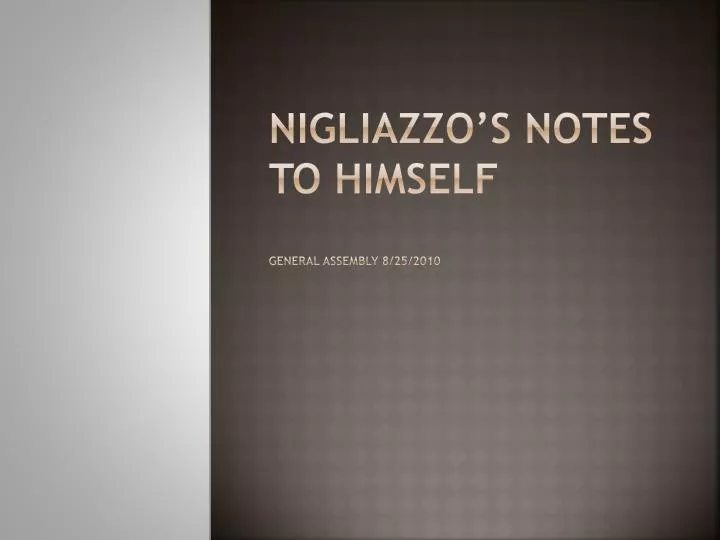 nigliazzo s notes to himself general assembly 8 25 2010