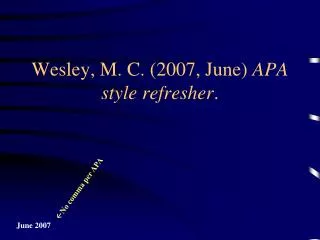 Wesley, M. C. (2007, June) APA style refresher .
