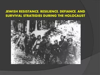 jewish resistance, resilience, Defiance, and survival strategies during the Holocaust