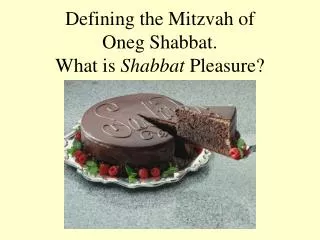 Defining the Mitzvah of Oneg Shabbat. What is Shabbat Pleasure?