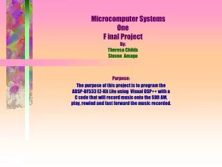 Microcomputer Systems One F inal Project By: Theresa Childs Steven Amago