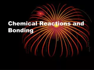Chemical Reactions and Bonding