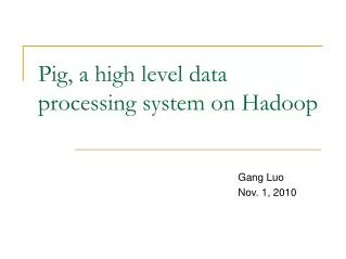 Pig, a high level data processing system on Hadoop