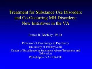 Treatment for Substance Use Disorders and Co-Occurring MH Disorders: New Initiatives in the VA