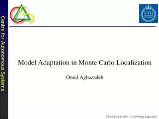 Model Adaptation in Monte Carlo Localization Omid Aghazadeh