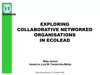 EXPLORING COLLABORATIVE NETWORKED ORGANISATIONS IN ECOLEAD