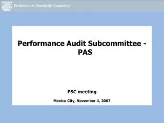 Performance Audit Subcommittee - PAS PSC meeting Mexico City, November 4, 2007
