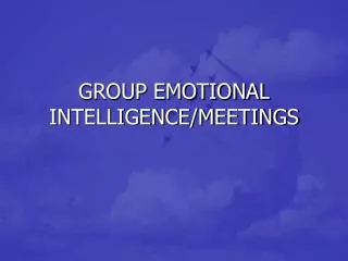 GROUP EMOTIONAL INTELLIGENCE/MEETINGS