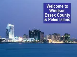 Welcome to Windsor, Essex County &amp; Pelee Island