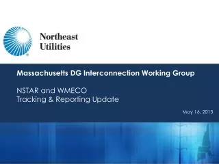 Massachusetts DG Interconnection Working Group NSTAR and WMECO Tracking &amp; Reporting Update