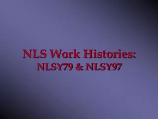 NLS Work Histories: NLSY79 &amp; NLSY97