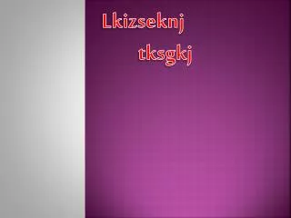 lkizseknj tksgkj