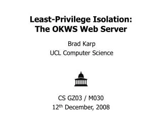 Least-Privilege Isolation: The OKWS Web Server