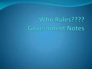 Who Rules???? Government Notes