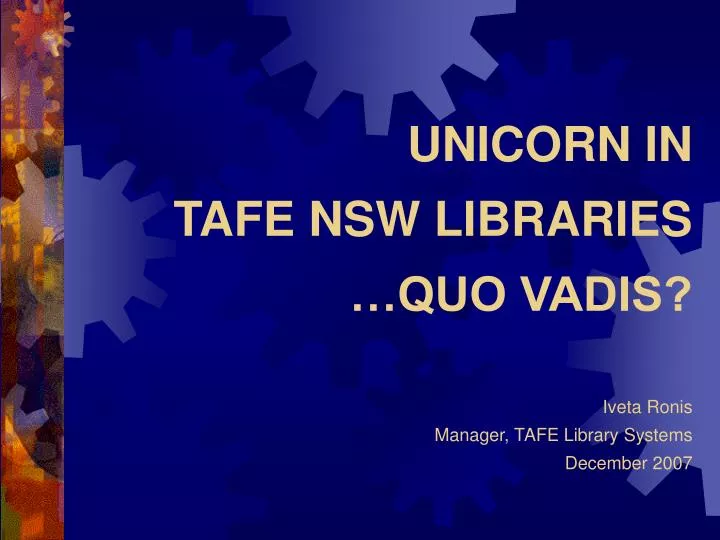 unicorn in tafe nsw libraries quo vadis iveta ronis manager tafe library systems december 2007
