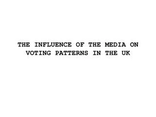 THE INFLUENCE OF THE MEDIA ON VOTING PATTERNS IN THE UK