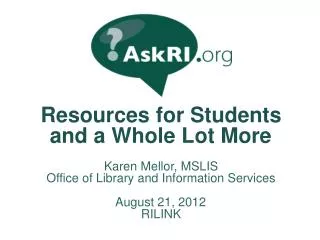 Resources for Students and a Whole Lot More Karen Mellor, MSLIS
