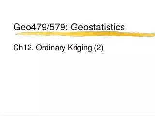 Geo479/579: Geostatistics Ch12. Ordinary Kriging (2)
