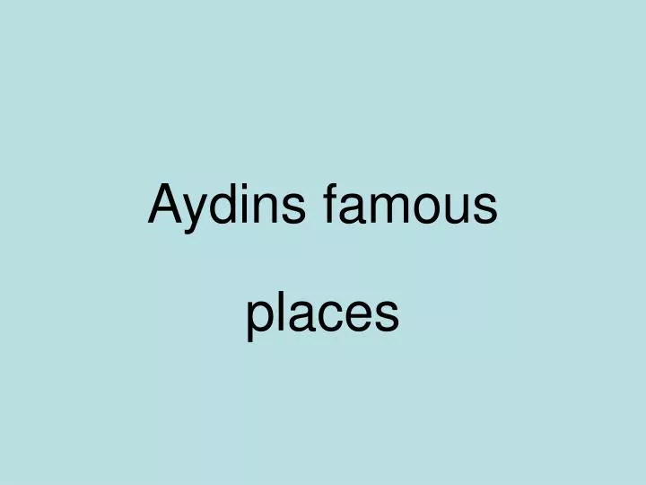 aydins famous