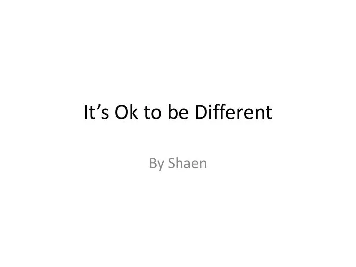 it s ok to be different