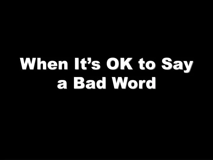 when it s ok to say a bad word