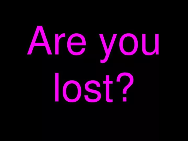 are you lost