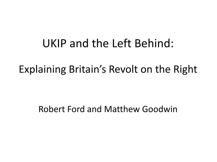 ukip and the left behind explaining britain s revolt on the right robert ford and matthew goodwin