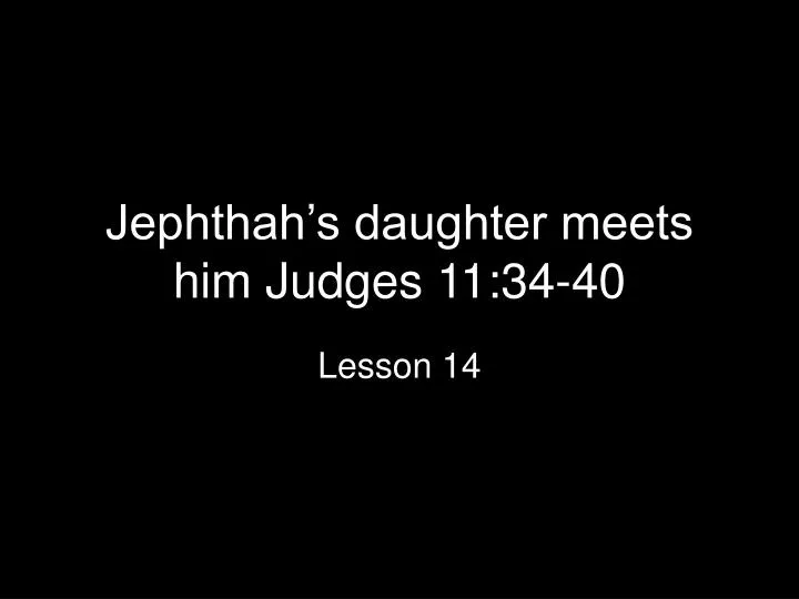 jephthah s daughter meets him judges 11 34 40