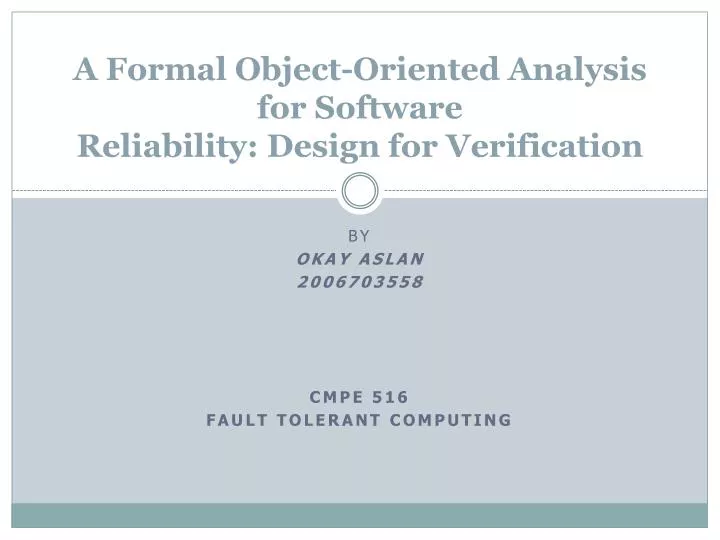 a formal object oriented analysis for software reliability design for verification