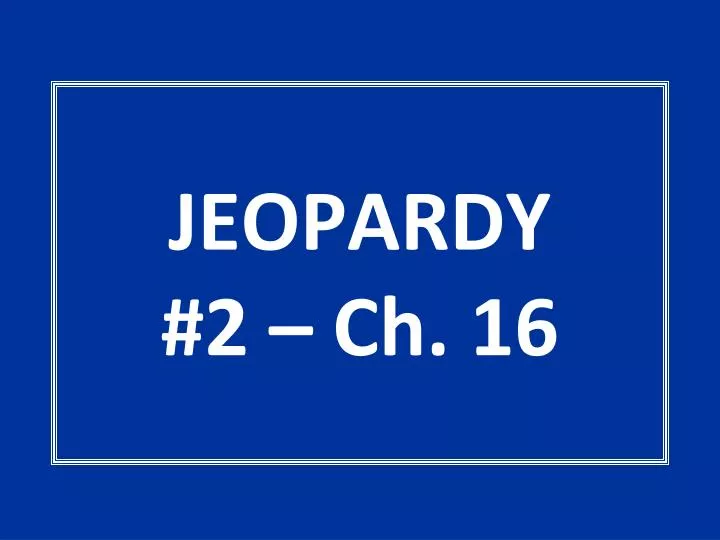 jeopardy 2 ch 16