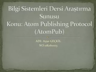 Bilgi Sistemleri Dersi Ara?t?rma Sunusu Konu: Atom Publishing Protocol ( AtomPub )