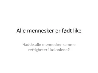 alle mennesker er f dt like
