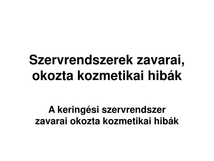 szervrendszerek zavarai okozta kozmetikai hib k