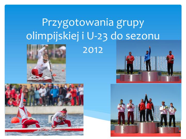 przygotowania grupy olimpijskiej i u 23 do sezonu 2012