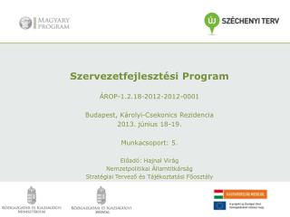 Szervezetfejlesztési Program ÁROP-1.2.18-2012-2012-0001 Budapest, Károlyi-Csekonics Rezidencia