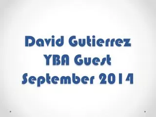 David Gutierrez YBA Guest September 2014