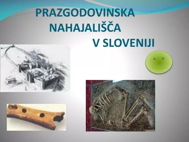 prazgodovinska nahajali a v sloveniji