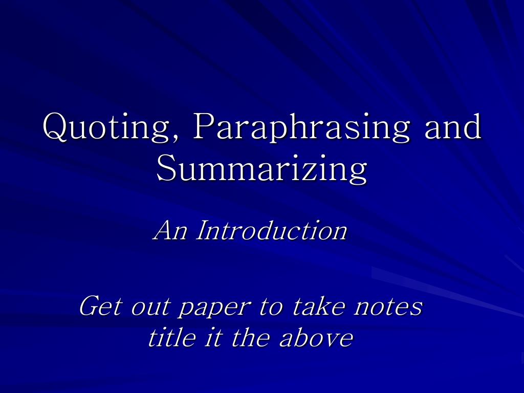 PPT - Quoting, Paraphrasing and Summarizing PowerPoint Presentation ...