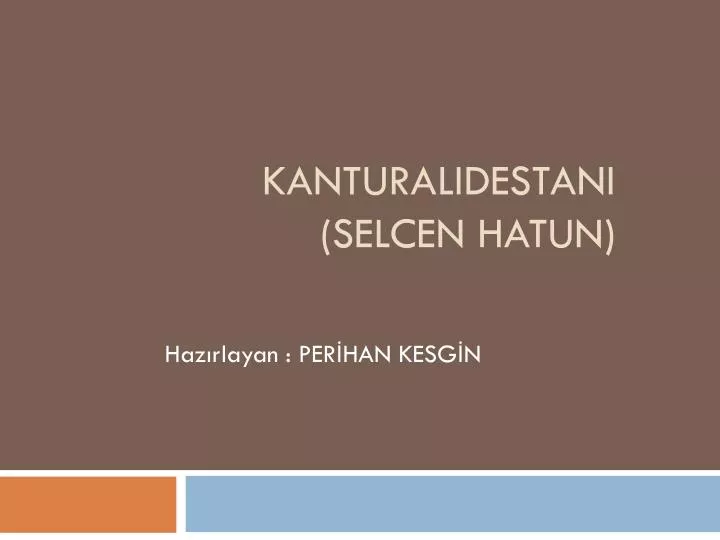 kanturalidestani selcen hatun