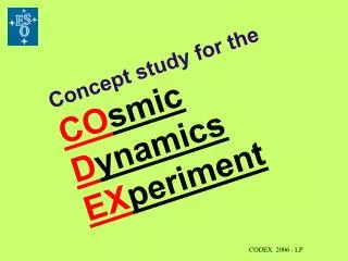 Concept study for the CO smic D ynamics EX periment