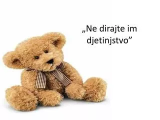 ne dirajte im djetinjstvo