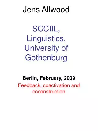 Jens Allwood SCCIIL, Linguistics, University of Gothenburg