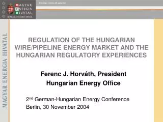 REGULATION OF THE HUNGARIAN WIRE/PIPELINE ENERGY MARKET AND THE HUNGARIAN REGULATORY EXPERIENCES