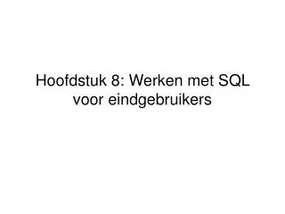 hoofdstuk 8 werken met sql voor eindgebruikers