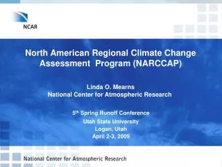 North American Regional Climate Change Assessment Program (NARCCAP) Linda O. Mearns