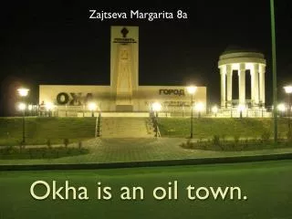 Okha is an oil town.